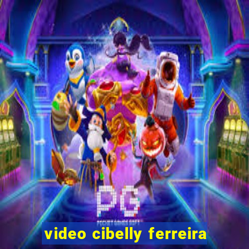 video cibelly ferreira